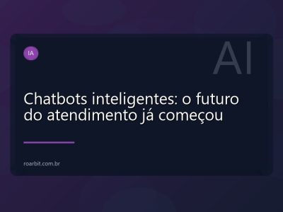 Chatbots inteligentes: o futuro do atendimento já começou
