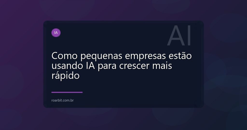 Como pequenas empresas estão usando IA para crescer mais rápido