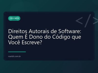 Direitos Autorais de Software: Quem É Dono do Código que Você Escreve?