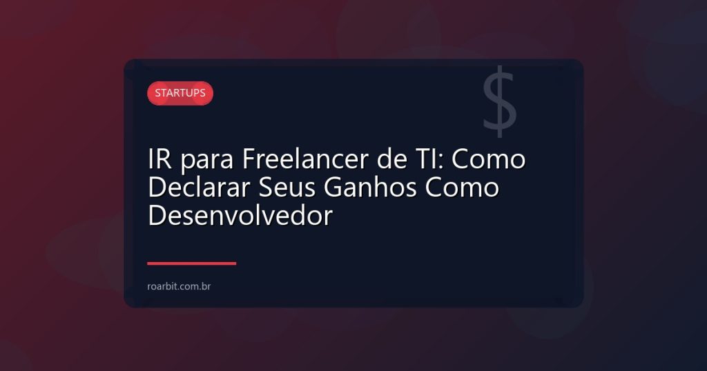 IR para Freelancer de TI: Como Declarar Seus Ganhos Como Desenvolvedor