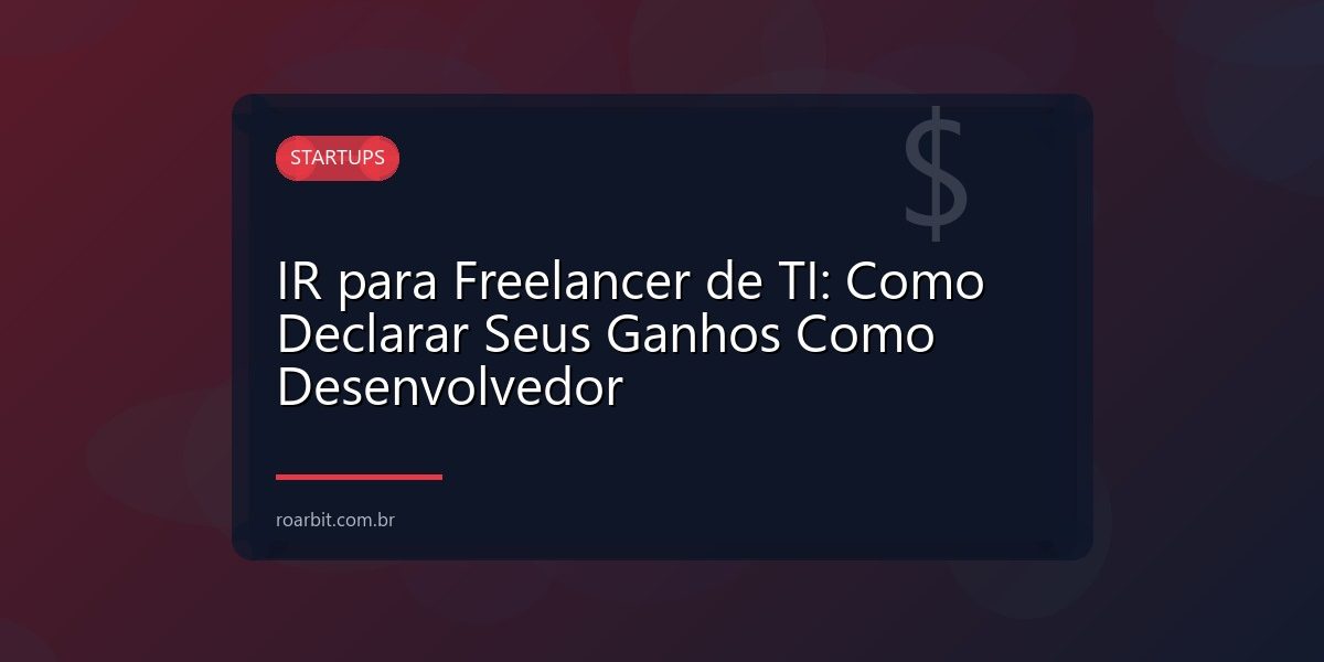 IR para Freelancer de TI: Como Declarar Seus Ganhos Como Desenvolvedor