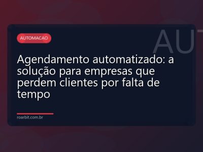 Agendamento automatizado: a solução para empresas que perdem clientes por falta de tempo