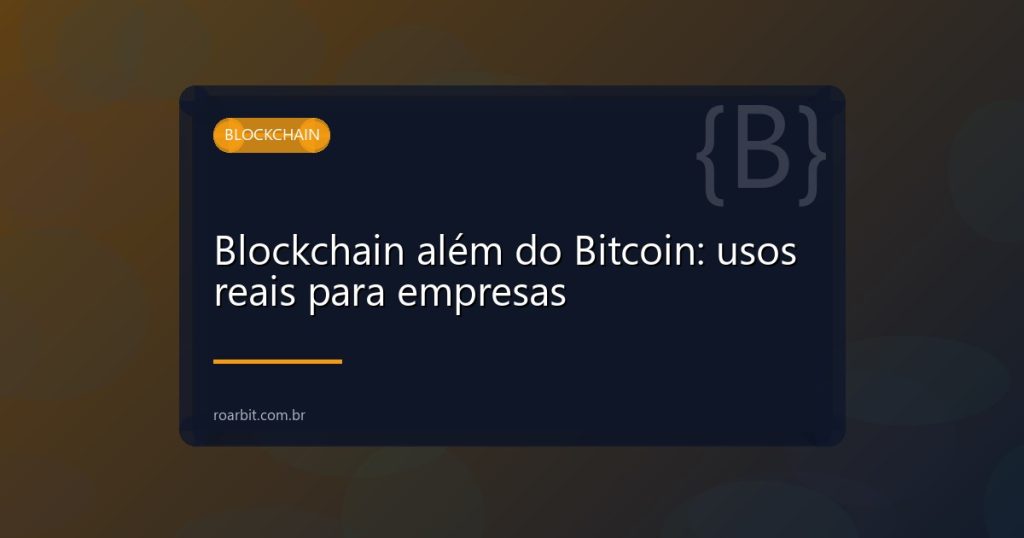 Blockchain além do Bitcoin: usos reais para empresas