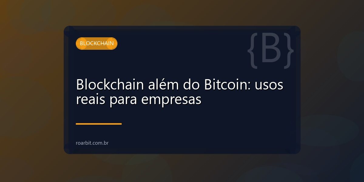 Blockchain além do Bitcoin: usos reais para empresas