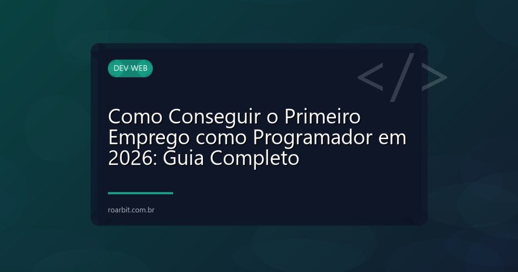 Como Conseguir o Primeiro Emprego como Programador em 2026: Guia Completo