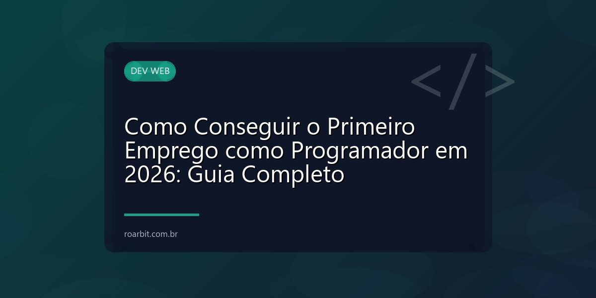 Como Conseguir o Primeiro Emprego como Programador em 2026: Guia Completo