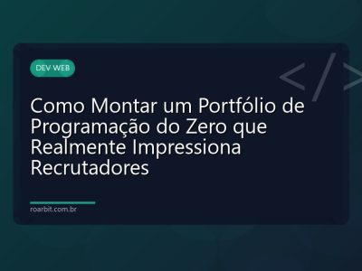 Como Montar um Portfólio de Programação do Zero que Realmente Impressiona Recrutadores