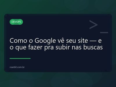 Como o Google vê seu site — e o que fazer pra subir nas buscas