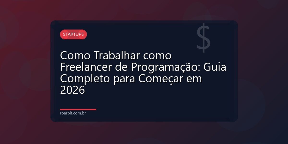 Como Trabalhar como Freelancer de Programação: Guia Completo para Começar em 2026