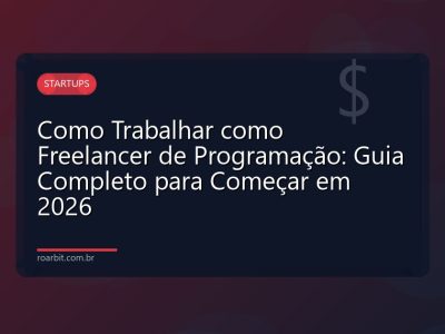 Como Trabalhar como Freelancer de Programação: Guia Completo para Começar em 2026