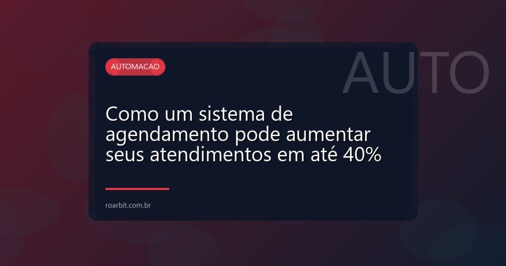 Como um sistema de agendamento pode aumentar seus atendimentos em até 40%