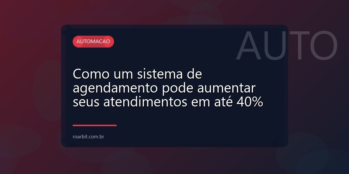 Como um sistema de agendamento pode aumentar seus atendimentos em até 40%