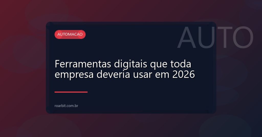 Ferramentas digitais que toda empresa deveria usar em 2026