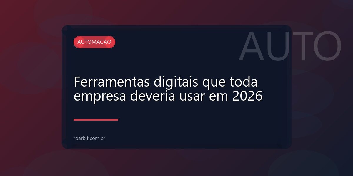 Ferramentas digitais que toda empresa deveria usar em 2026