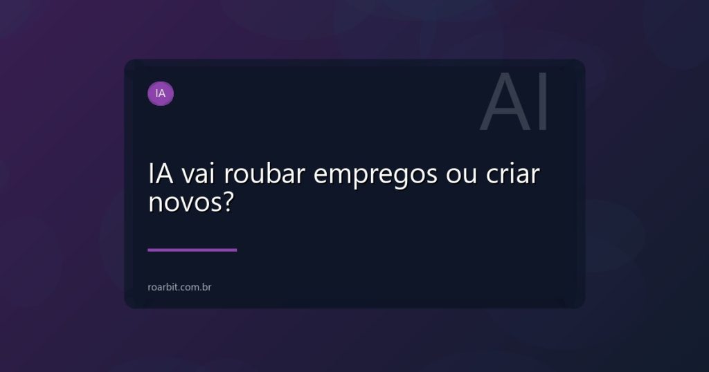 IA vai roubar empregos ou criar novos?