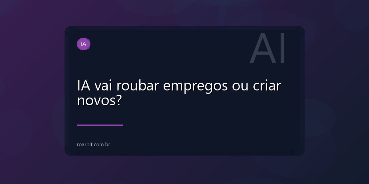 IA vai roubar empregos ou criar novos?