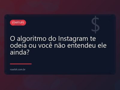 O algoritmo do Instagram te odeia ou você não entendeu ele ainda?