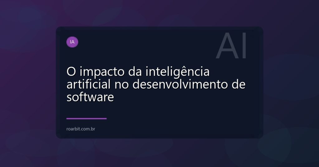 O impacto da inteligência artificial no desenvolvimento de software