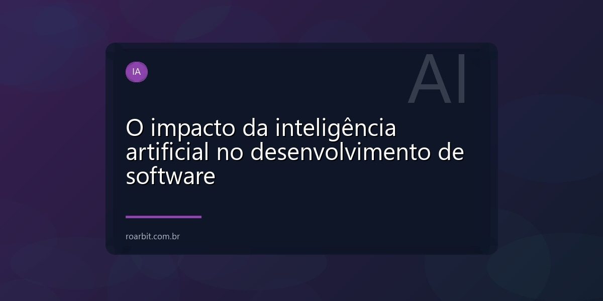 O impacto da inteligência artificial no desenvolvimento de software