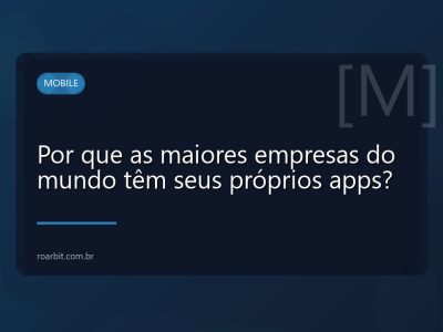 Por que as maiores empresas do mundo têm seus próprios apps?