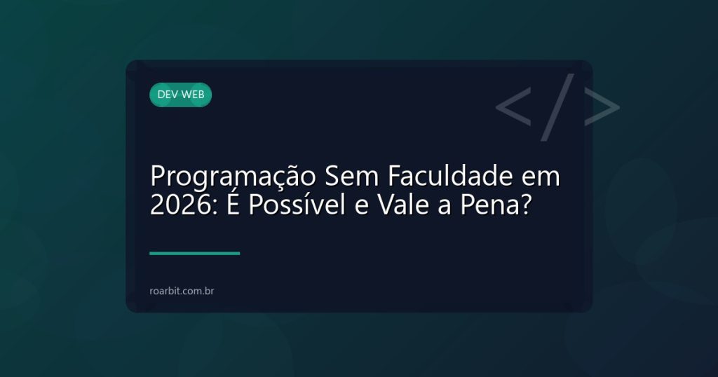 Programação Sem Faculdade em 2026: É Possível e Vale a Pena?