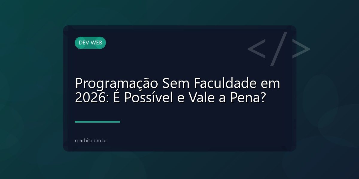 Programação Sem Faculdade em 2026: É Possível e Vale a Pena?