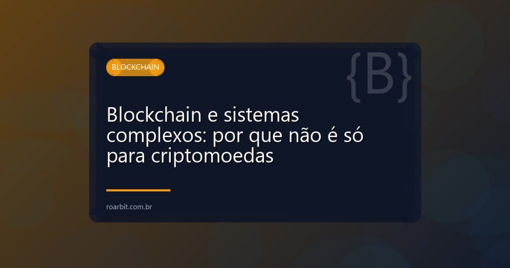 Blockchain e sistemas complexos: por que não é só para criptomoedas