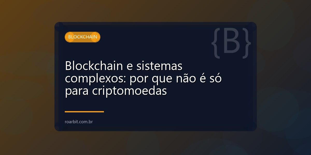 Blockchain e sistemas complexos: por que não é só para criptomoedas