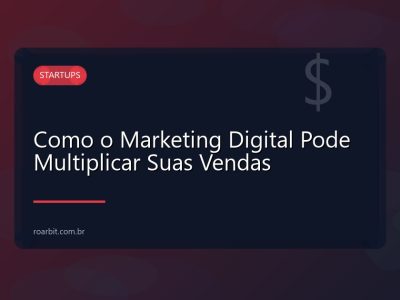 Como o Marketing Digital Pode Multiplicar Suas Vendas