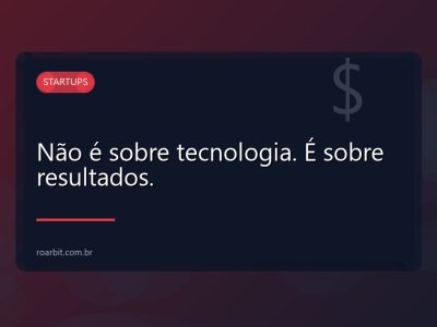 Não é sobre tecnologia. É sobre resultados.