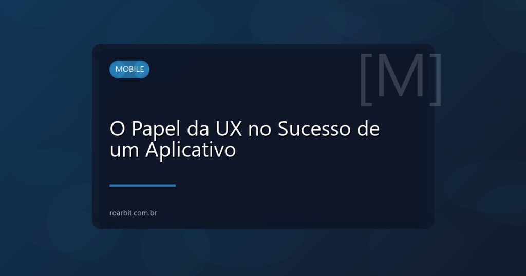 O Papel da UX no Sucesso de um Aplicativo