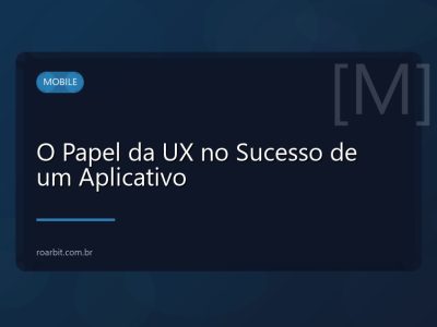 O Papel da UX no Sucesso de um Aplicativo