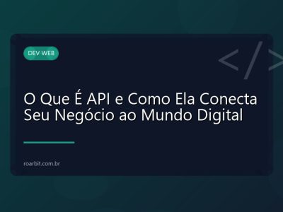 O Que É API e Como Ela Conecta Seu Negócio ao Mundo Digital