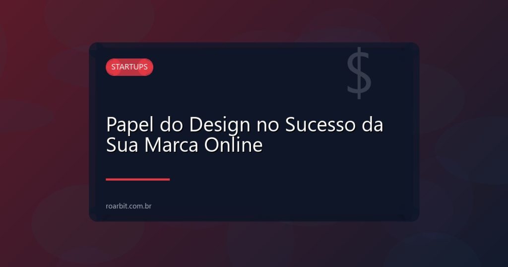Papel do Design no Sucesso da Sua Marca Online