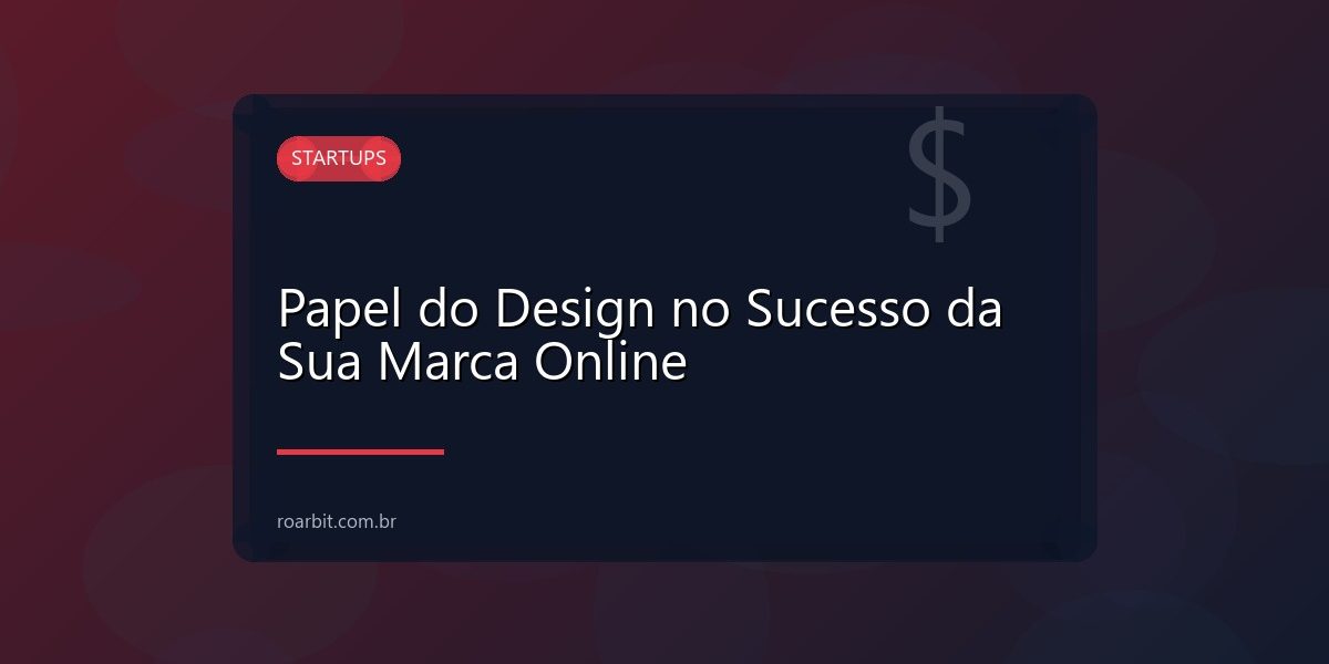 Papel do Design no Sucesso da Sua Marca Online