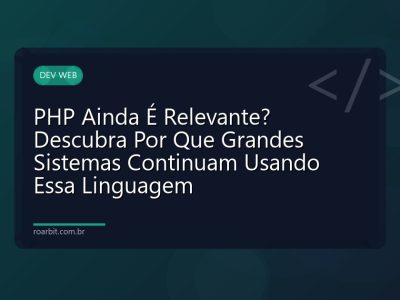 PHP Ainda É Relevante? Descubra Por Que Grandes Sistemas Continuam Usando Essa Linguagem