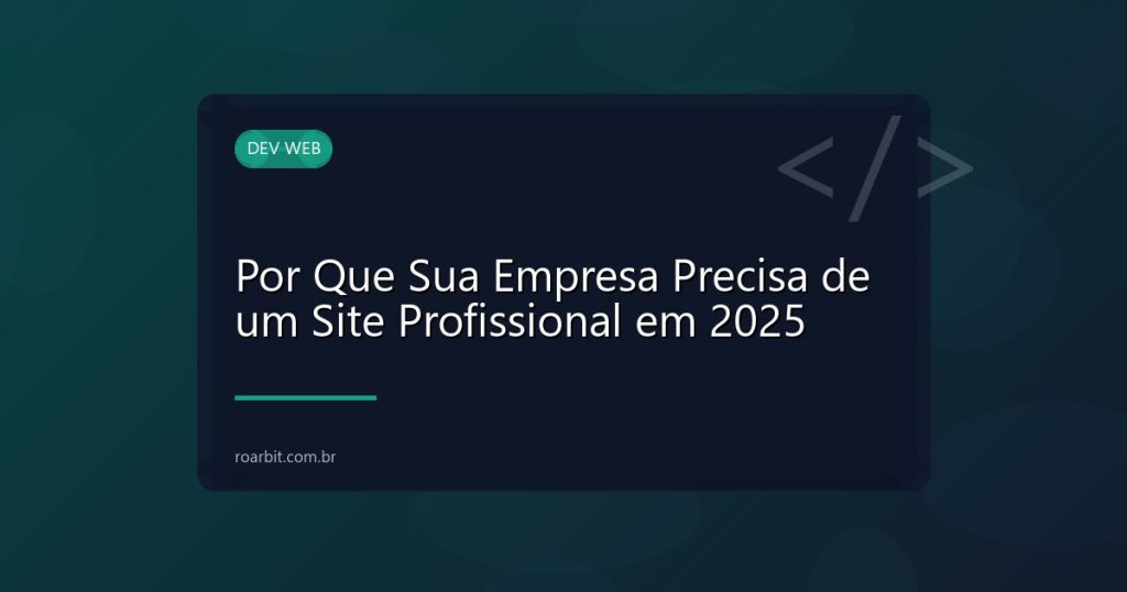 Por Que Sua Empresa Precisa de um Site Profissional em 2025