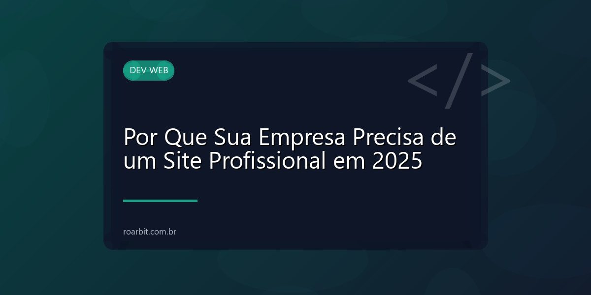Por Que Sua Empresa Precisa de um Site Profissional em 2025