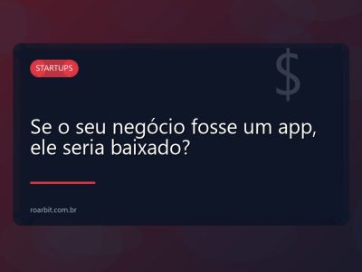 Se o seu negócio fosse um app, ele seria baixado?