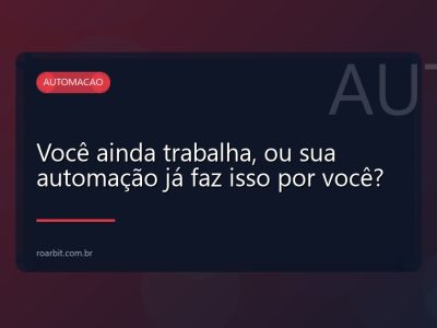 Você ainda trabalha, ou sua automação já faz isso por você?