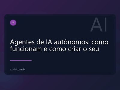 Agentes de IA autônomos: como funcionam e como criar o seu