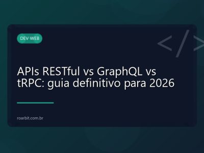 APIs RESTful vs GraphQL vs tRPC: guia definitivo para 2026