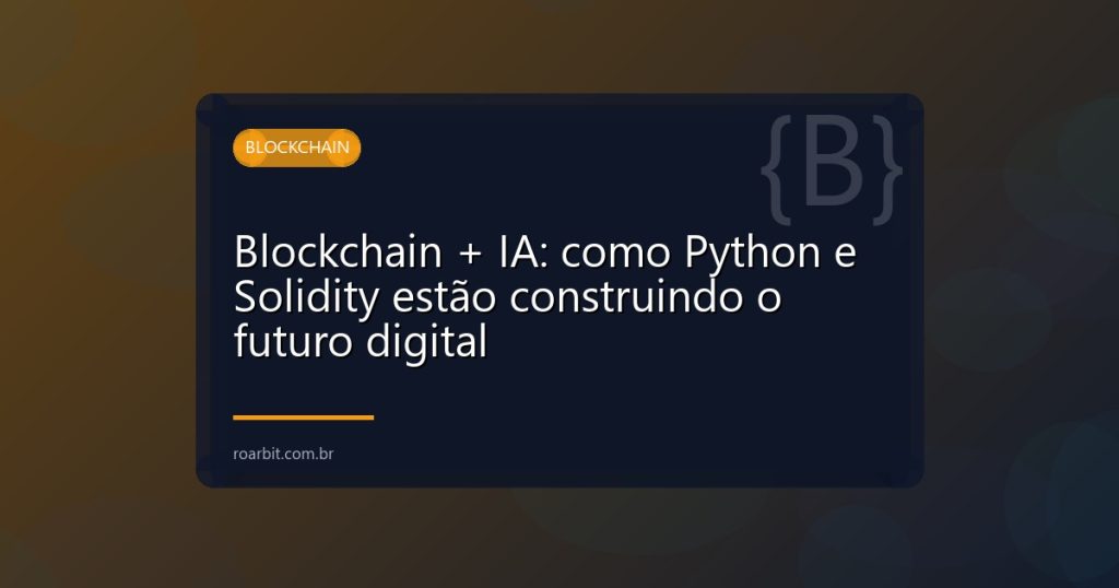 Blockchain + IA: como Python e Solidity estão construindo o futuro digital