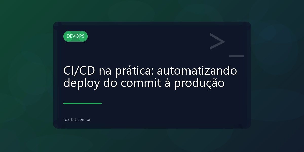 CI/CD na prática: automatizando deploy do commit à produção