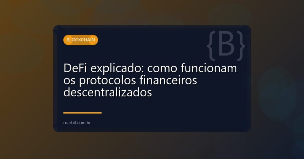 DeFi explicado: como funcionam os protocolos financeiros descentralizados