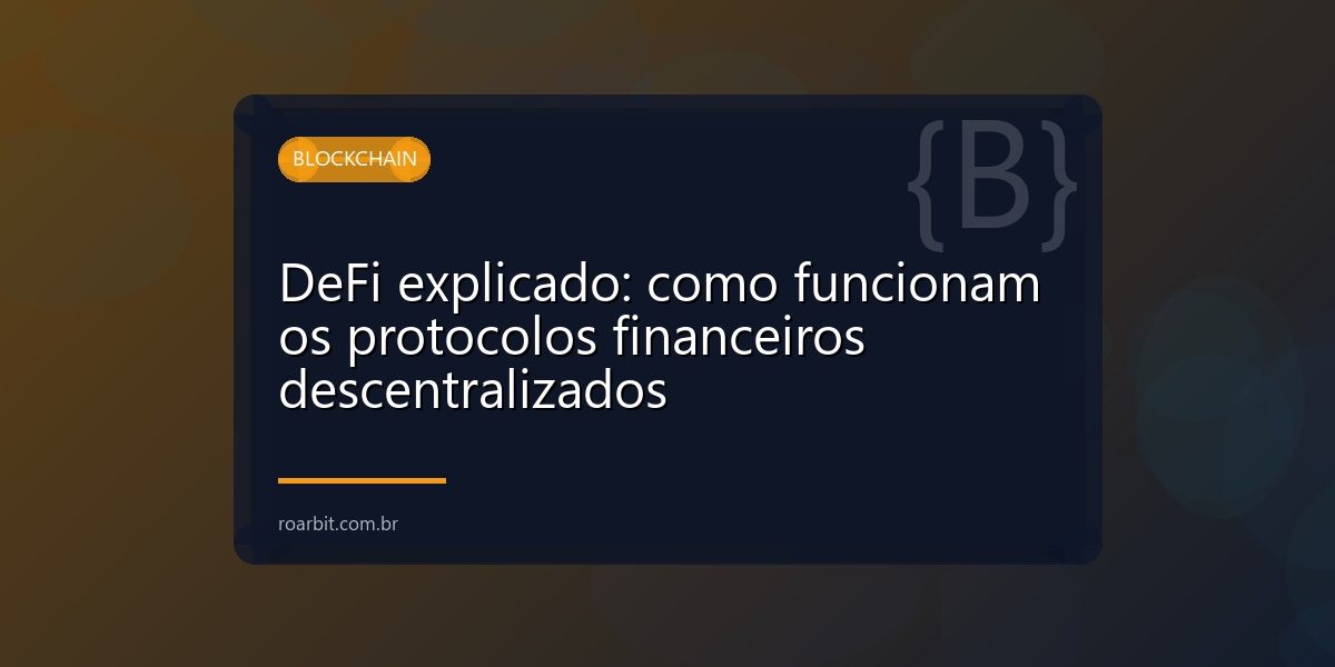 DeFi explicado: como funcionam os protocolos financeiros descentralizados