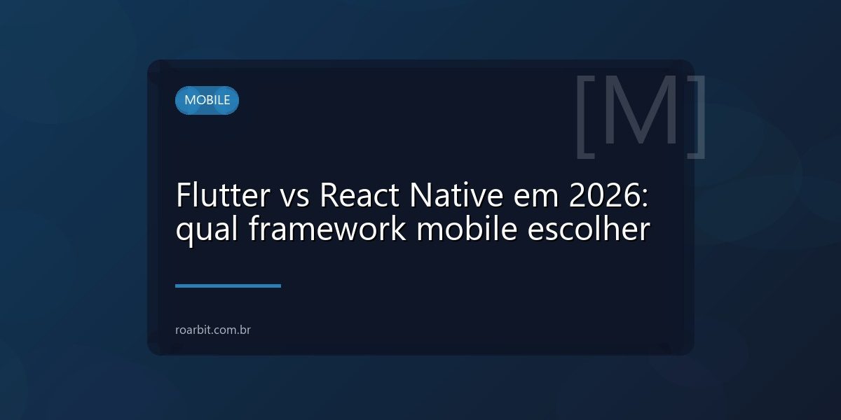 Flutter vs React Native em 2026: qual framework mobile escolher