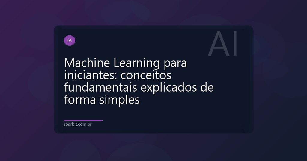 Machine Learning para iniciantes: conceitos fundamentais explicados de forma simples