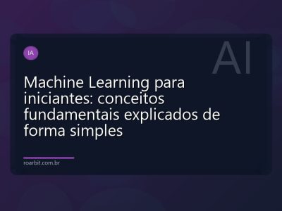 Machine Learning para iniciantes: conceitos fundamentais explicados de forma simples