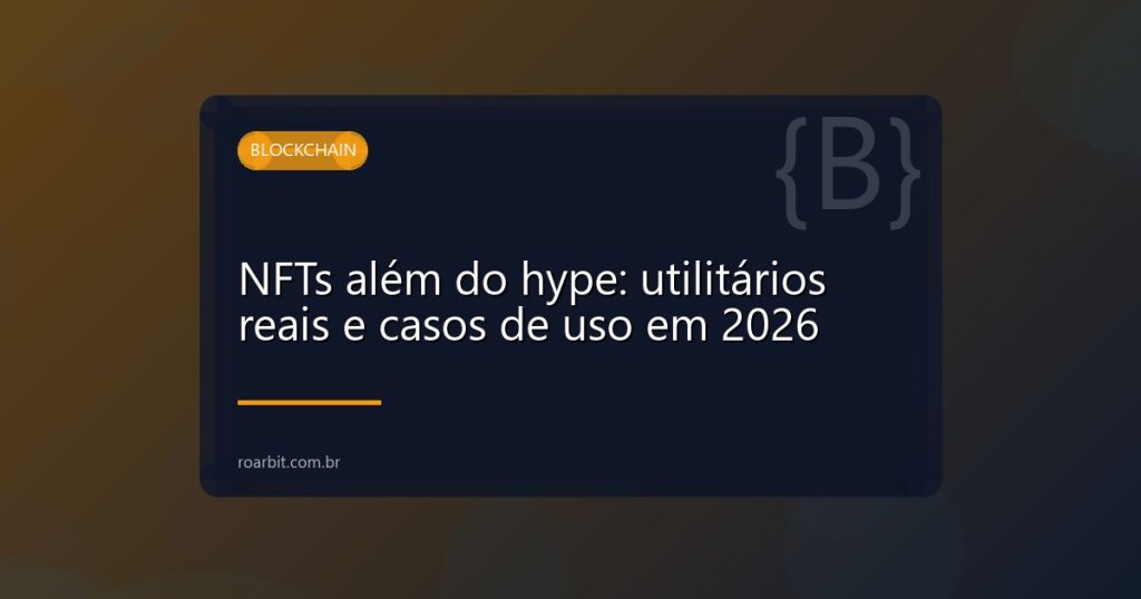 NFTs além do hype: utilitários reais e casos de uso em 2026